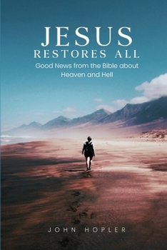 Paperback Jesus Restores All: Good News from the Bible about Heaven and Hell [Large Print] Book