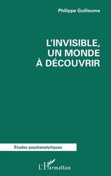 L'invisible, un monde à découvrir (Études Psychanalytiques) (French Edition)