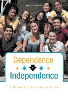 Paperback Dependence to Independence: I Think I Can-I Know I Can Book