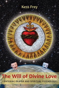 The Will of Divine Love: Centering Prayer and Spiritual Psychology
