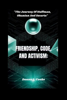 Paperback Friendship, Code, and Activism: "The Journey Of Huffman, Ohanian, And Swartz" Book