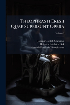 Theophrasti Eresii Quae Supersunt Opera: Et Excerpta Librorum; Volume 3 (Ancient Greek Edition)