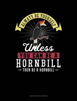 Paperback Always Be Yourself Unless You Can Be a Hornbill Then Be a Hornbill: 6 Columns Columnar Pad Book