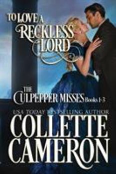 To Love a Reckless Lord: The Misses Culpepper Collection Books 1-3 - Book  of the Blue Rose Romances: The Culpepper Misses