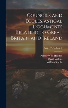 Hardcover Councils and Ecclesiastical Documents Relating to Great Britain and Ireland; Volume 2; Series 2 Book