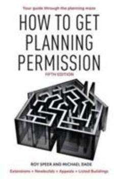 Paperback How to Get Planning Permission: Newbuilds + Extensions + Conversions + Alterations + Appeals Book