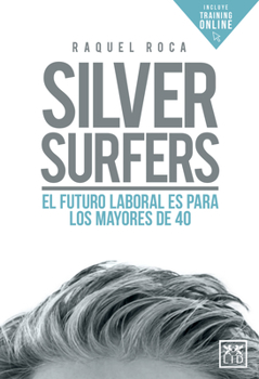 Paperback Silver Surfers: El Futuro Laboral Es Para Los Mayores de 40 [Spanish] Book