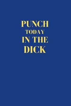 Paperback Punch Today In The Dick: Office Gift For Coworker, Humor Notebook For Friend, Joke Journal, Cool Stuff, Perfect Motivational Gag Gift - lined n Book