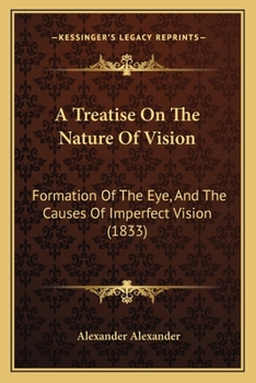 Paperback A Treatise On The Nature Of Vision: Formation Of The Eye, And The Causes Of Imperfect Vision (1833) Book