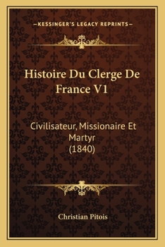 Paperback Histoire Du Clerge De France V1: Civilisateur, Missionaire Et Martyr (1840) [French] Book