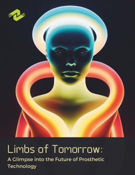 Paperback Limbs of Tomorrow: A Glimpse into the Future of Prosthetic Technology: A Visionary Approach to Limb Technology Book