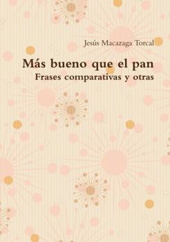 Paperback Más bueno que el pan - Frases comparativas y otras [Spanish] Book