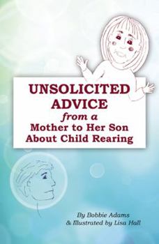 Paperback Unsolicited Advice From A Mother to Her Son About Child Rearing Book