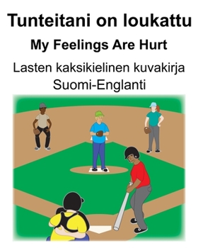 Suomi-Englanti Tunteitani on loukattu/My Feelings Are Hurt Lasten kaksikielinen kuvakirja (Finnish Edition)