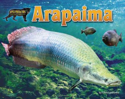Arapaima - Book  of the Apex Predators of the Amazon Rain Forest