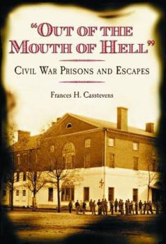 Hardcover Out of the Mouth of Hell: Civil War Prisions and Escapes Book