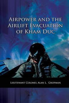 Paperback Airpower and the Airlift Evacuation of Kham Duc: USAF Southeast Asia Monograph Series Volume V, Monograph 7 Book