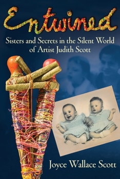 Hardcover Entwined: Sisters and Secrets in the Silent World of Artist Judith Scott Book