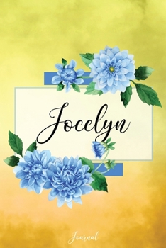 Jocelyn Journal: Blue Dahlia Flowers Personalized Name Journal/Notebook/Diary - Lined 6 x 9-inch size with 120 pages