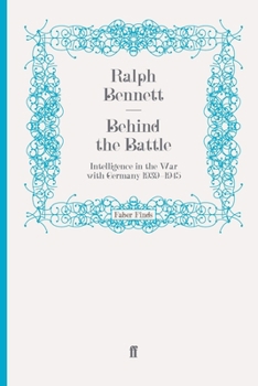 Behind the Battle: Intelligence in the War with Germany, 1939-45