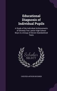 Hardcover Educational Diagnosis of Individual Pupils: A Study of the Individual Achievements of Seventy-Two Junior High School Boys in a Group of Eleven Standar Book