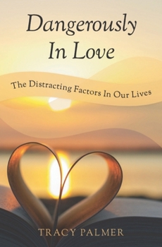 Paperback Dangerously In Love: The Distracting Factors In Our Lives Book