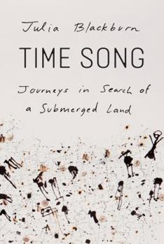 Hardcover Time Song: Journeys in Search of a Submerged Land Book