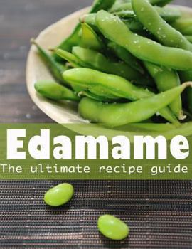 Paperback Edamame: The Ultimate Guide - Over 30 Delicious & Best Selling Recipes Book