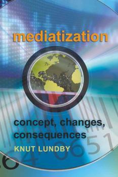Paperback Mediatization: Concept, Changes, Consequences Book