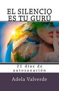 Paperback El Silencio es Tu Guru: 21 Dias de Autosanacion [Spanish] Book