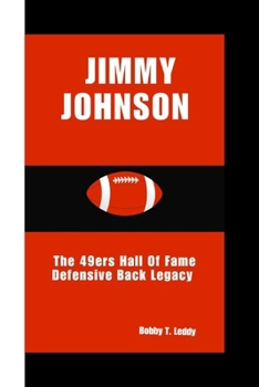 Jimmy Johnson: The 49ers Hall Of Fame Defensive Back Legacy