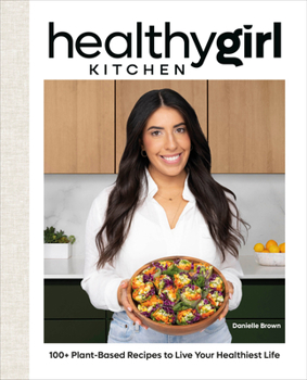 Hardcover Healthygirl Kitchen: 100+ Plant-Based Recipes to Live Your Healthiest Life Book