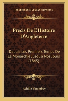 Precis De L'Histoire D'Angleterre: Depuis Les Premiers Temps De La Monarchie Jusqu'a Nos Jours (1845)