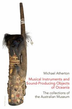 Paperback Musical Instruments and Sound-Producing Objects of Oceania: The Collections of the Australian Museum Book