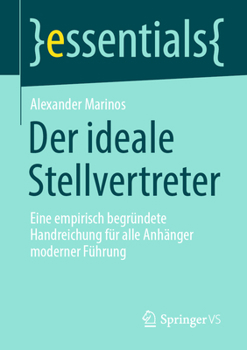 Der Ideale Stellvertreter : Eine Empirisch Begr?ndete Handreichung F?r Alle Anh?nger Moderner F?hrung