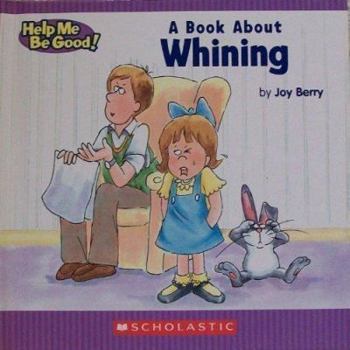 A Book about Whining - Book  of the Help Me Be Good!