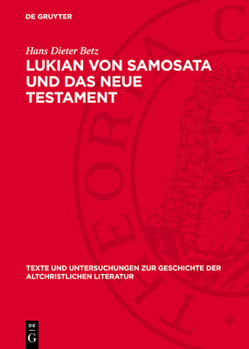 Hardcover Lukian Von Samosata Und Das Neue Testament: Religionsgeschichtliche Und Paränetische Parallelen. Ein Beitrag Zum Corpus Hellenisticum Novi Testamenti [German] Book