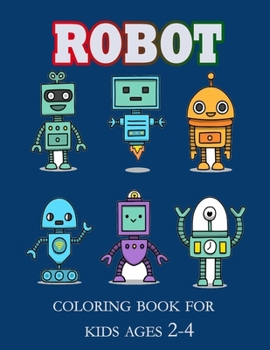 Paperback Robot Coloring Book For Kids Ages 2-4: Cool Activity Books For Boys and kids Ages 4-8, toddler and Adult Book