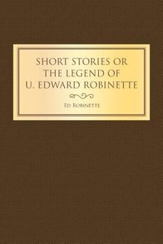 Paperback Short Stories or the Legend of U. Edward Robinette Book