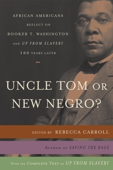 Paperback Uncle Tom or New Negro?: African Americans Reflect on Booker T. Washington and UP FROM SLAVERY 100 Years Later Book