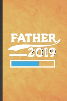 Paperback Father 2019: Funny Blank Lined Pregnancy Announcement Notebook/ Journal, Graduation Appreciation Gratitude Thank You Souvenir Gag G Book