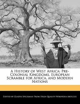 A History of West Afric : Pre-Colonial Kingdoms, European Scramble for Africa, and Modern Nations