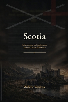 Scotia: A Scotsman, an Englishman, and the Search for Home