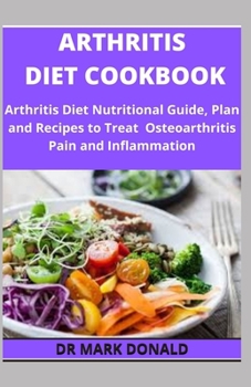 Paperback Arthritis Diet Cookbook: Arthritis Nutritional Guide. Plan and Recipes to Treat Osteoarthritis Pain and Inflammation Book