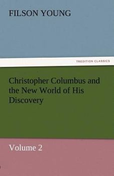 Paperback Christopher Columbus and the New World of His Discovery - Volume 2 Book