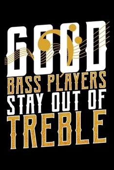 Paperback Good Bass Players Stay out for Treble: Stay out of Treble Funny Bass Player Musician Lined Notebook Journal Diary 6x9 Book