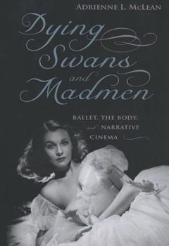 Paperback Dying Swans and Madmen: Ballet, the Body, and Narrative Cinema Book