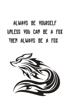 Always Be Yourself Unless You Can Be A Fox Then Always Be A Fox: Foxes Gift for Woman Blank Lined Notebook Journal & Planner | 6 x 9 inches, College Ruled Lined,110 Pages