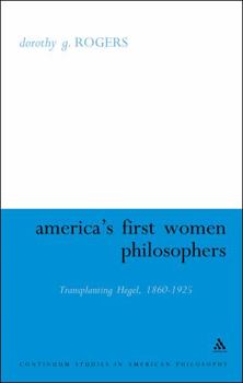 Hardcover America's First Women Philosophers: Transplanting Hegel, 1860-1925 Book