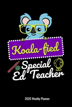 Koala-fied Special Ed Teacher 2020 Weekly Planner: Special Education Teachers Gift 2020 Calendar